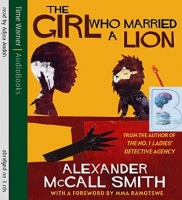 The Girl Who Married a Lion written by Alexander McCall-Smith performed by Adjoa Andoh on CD (Abridged)